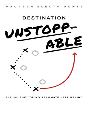 cover image of Destination Unstoppable: the Journey of No Teammate Left Behind
